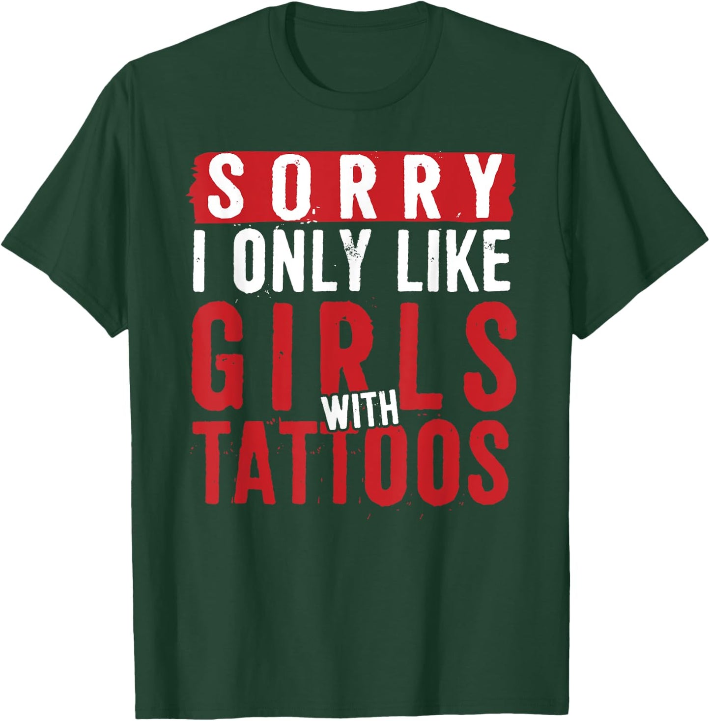 Sorry I Only Like Girls With Tattoos Funny Tattoo T-Shirt - T-Shirt | Forest