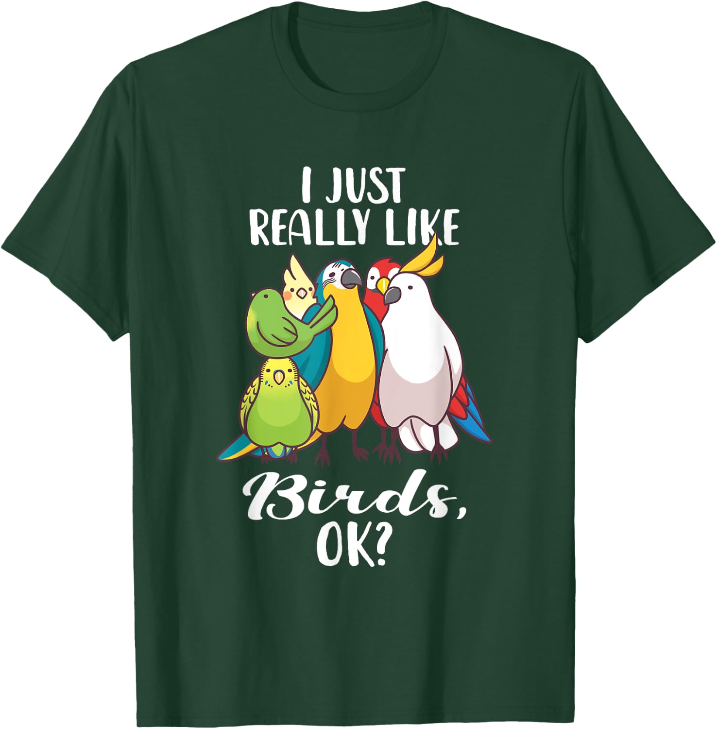 I Just Really Like Birds Parrot Cockatoo Budgerigar T Shirt T-Shirt - T-Shirt | Forest