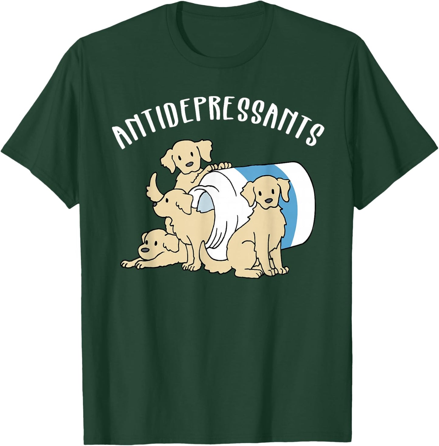 Dog Antidepressant Funny Dog T-Shirt - T-Shirt | Forest