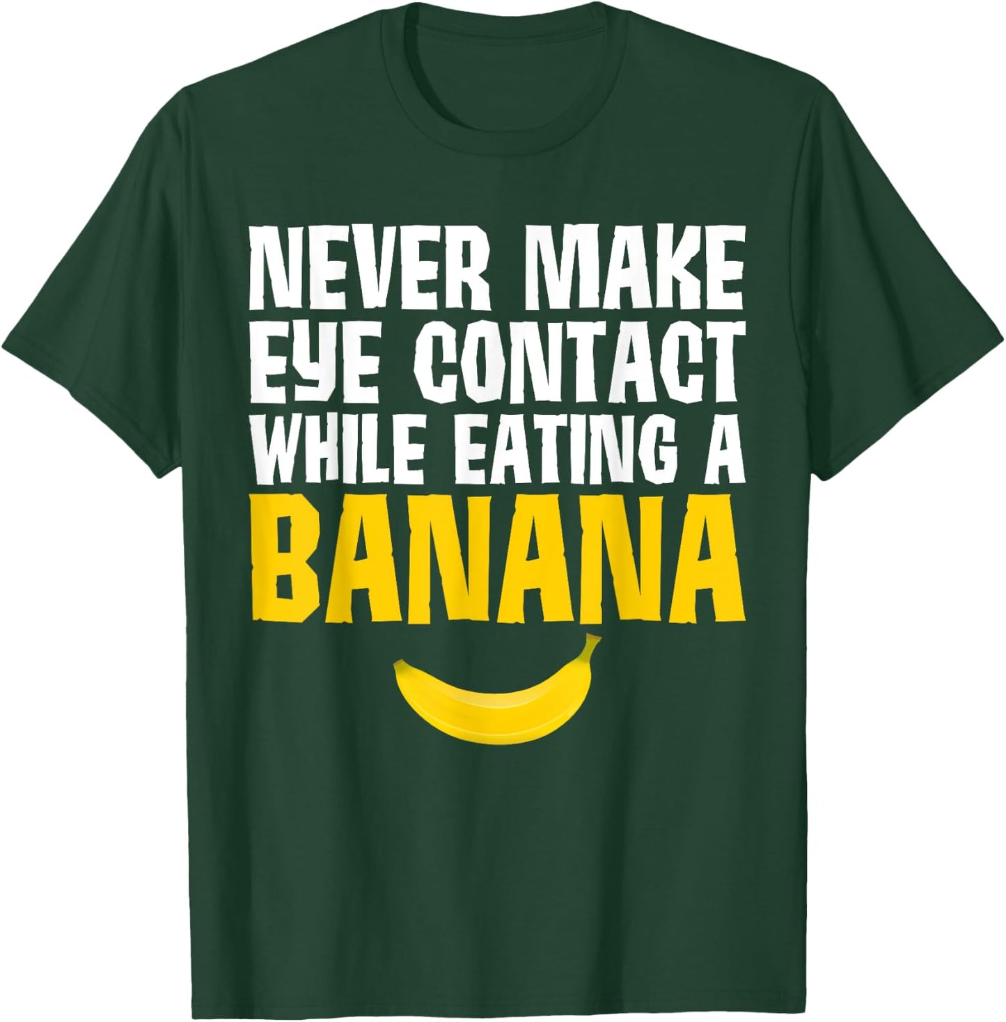 Never Make Eye Contact While Eating A Banana Funny T-Shirt - T-Shirt | Forest