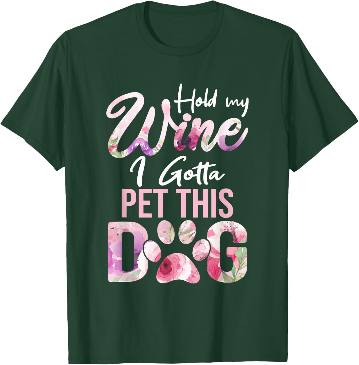 Hold My Wine I Gotta Pet This Dog | Cute Puppy Lover Men Women T-Shirt - T-Shirt | Forest