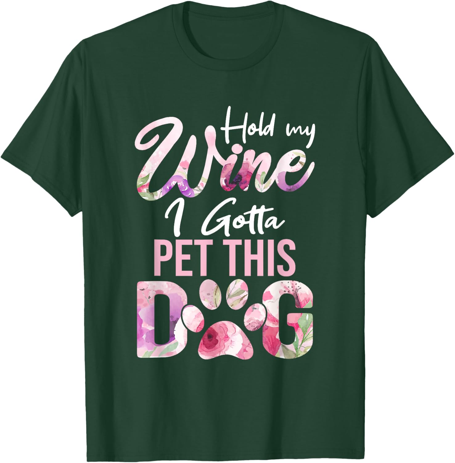 Hold My Wine I Gotta Pet This Dog | Cute Puppy Lover Men Women T-Shirt - T-Shirt | Forest