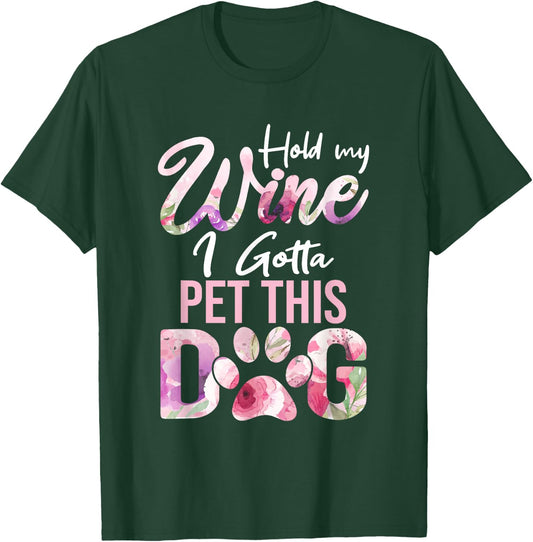 Hold My Wine I Gotta Pet This Dog | Cute Puppy Lover Men Women T-Shirt - T-Shirt | Forest