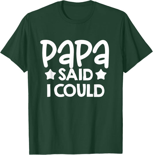 Papa Said I could Matching Family Gift T-Shirt - T-Shirt | Forest