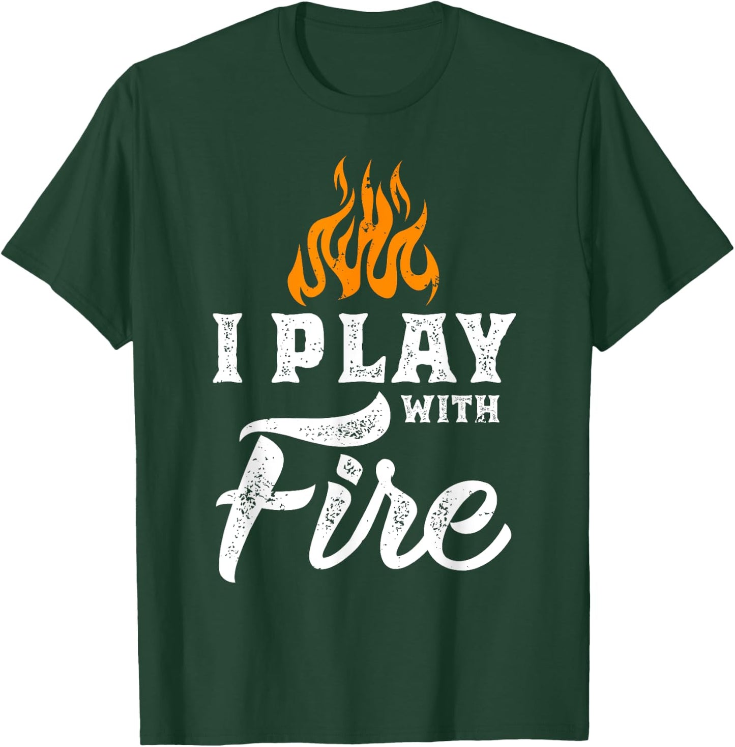I Play With Fire - Pyromaniac Welder Scout Camper Funny Gift T-Shirt - T-Shirt | Forest