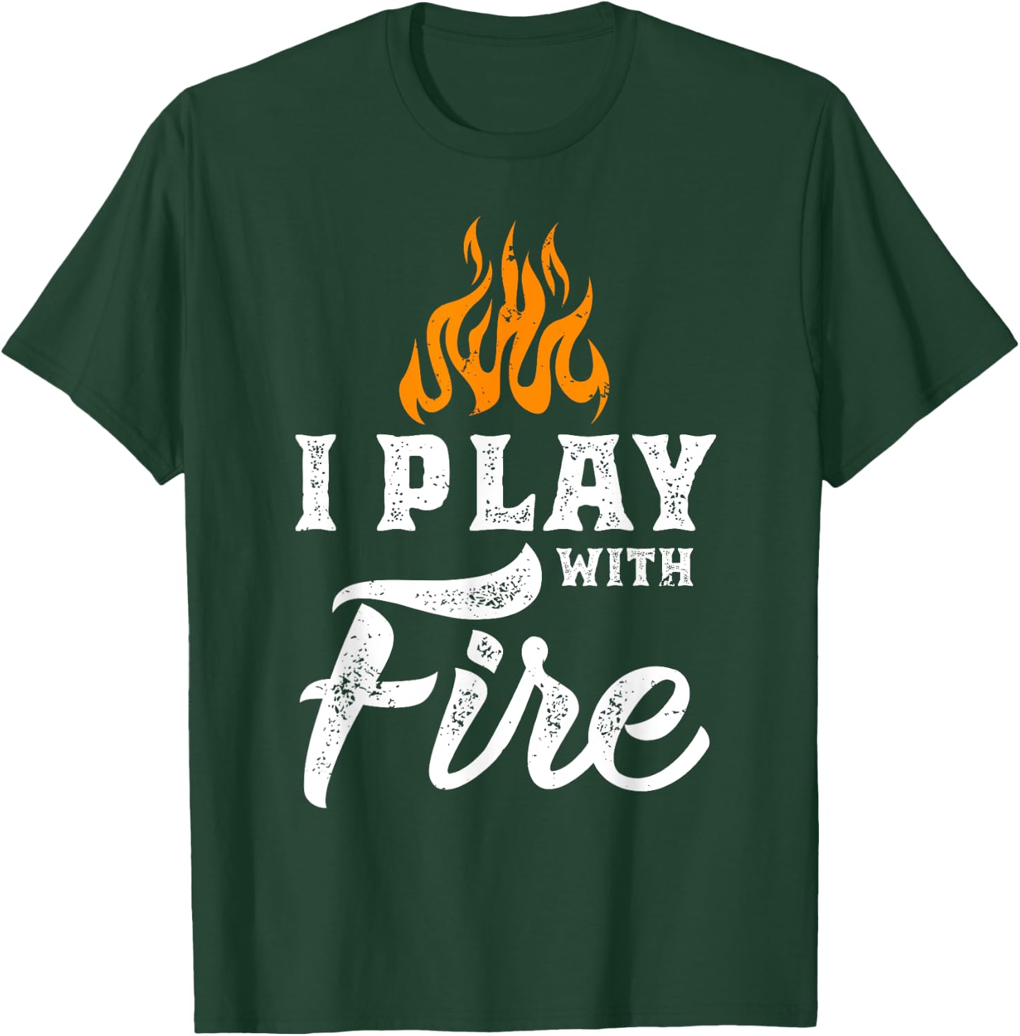 I Play With Fire - Pyromaniac Welder Scout Camper Funny Gift T-Shirt - T-Shirt | Forest