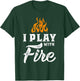 I Play With Fire - Pyromaniac Welder Scout Camper Funny Gift T-Shirt - T-Shirt | Forest