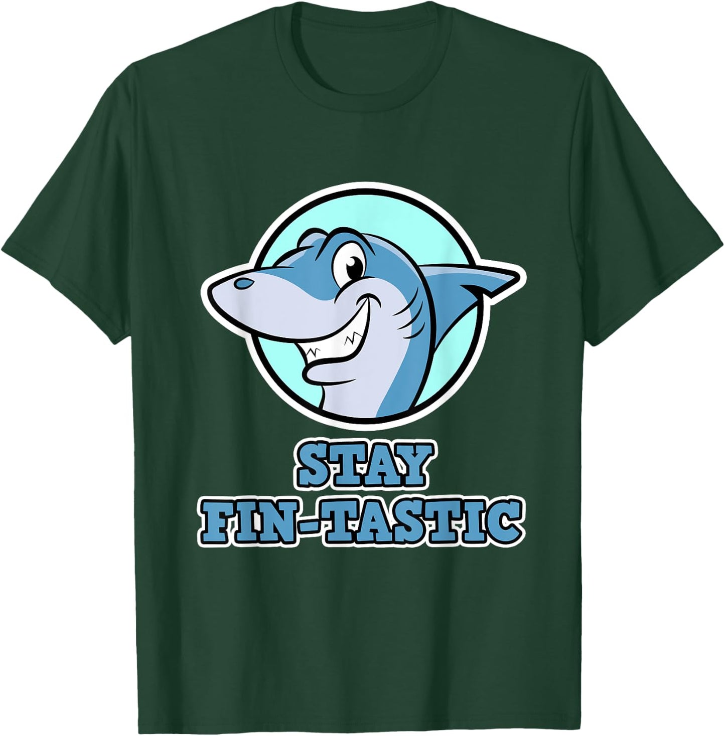 Shark Design - Stay Fin-Tastic - Shark T-Shirt - T-Shirt | Forest