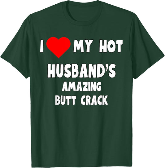 I love my Hot Husband's Amazing Butt Crack - funny wife gift T-Shirt - T-Shirt | Forest