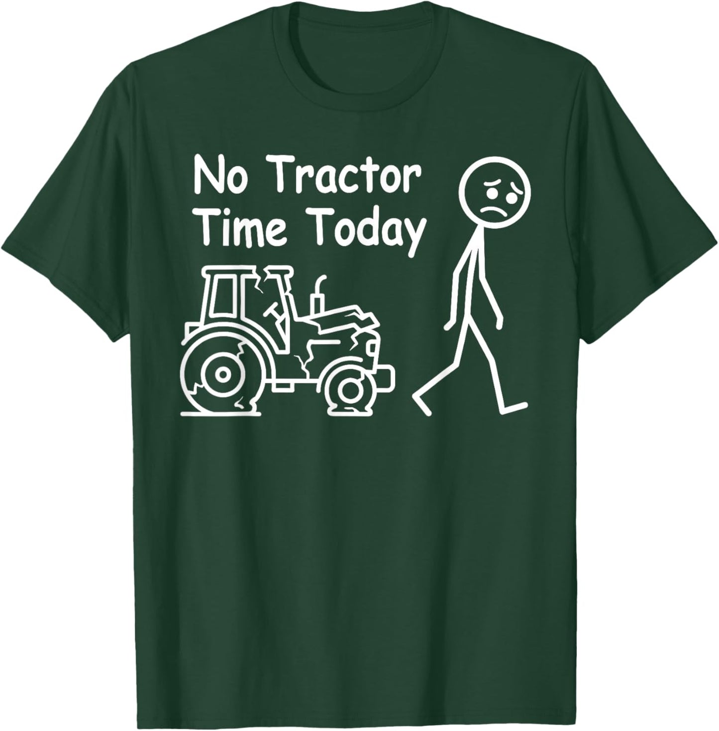 No Tractor Time Today Funny Farmer Country Farming T-Shirt - T-Shirt | Forest