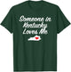 Someone in Kentucky Loves Me | Precious Gift T-Shirt - T-Shirt | Forest