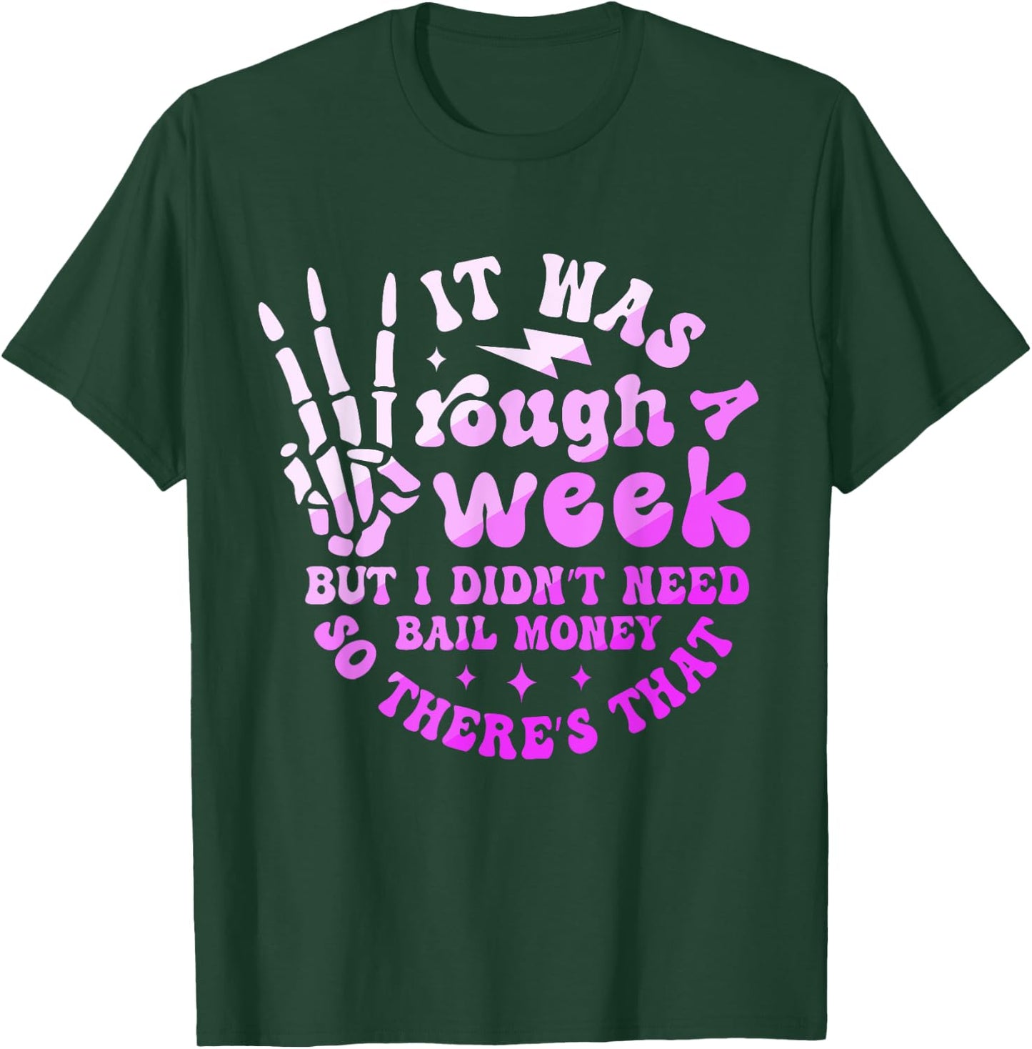 It Was A Rough Week But I Didn't Need Bail Money Quote T-Shirt - T-Shirt | Forest