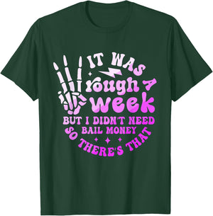 It Was A Rough Week But I Didn't Need Bail Money Quote T-Shirt - T-Shirt | Forest