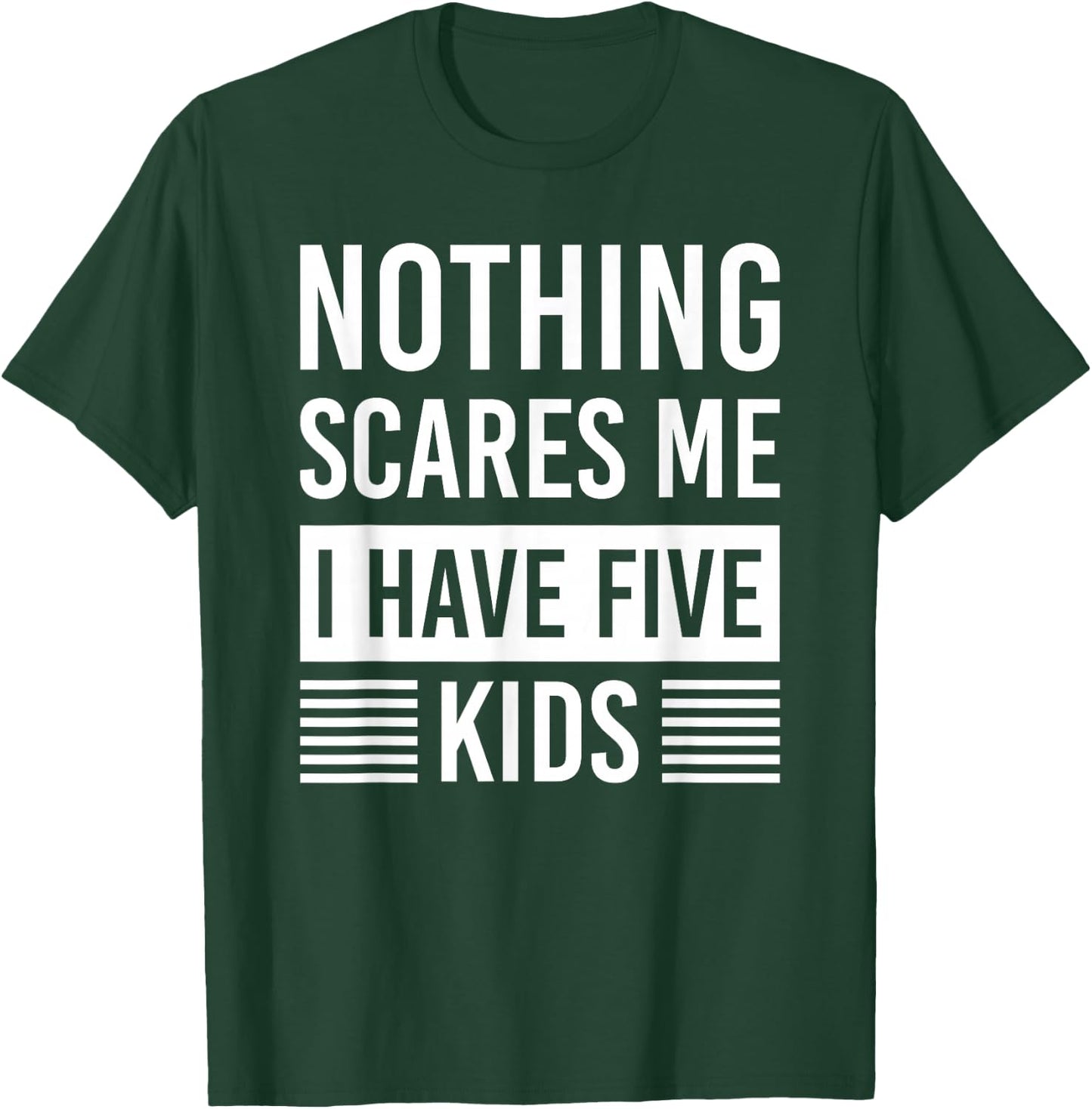 Nothing Scares Me I Have Five Kids Fathers Day DAD T-Shirt - T-Shirt | Forest