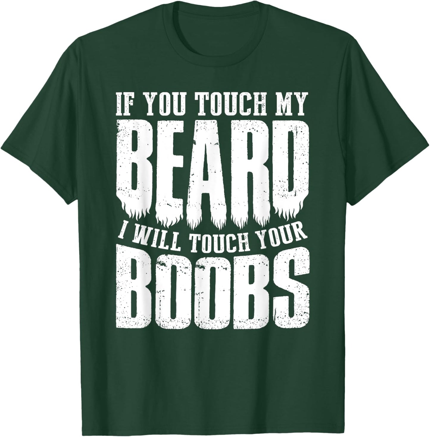 If You Touch My Beard I Will Touch Your Boobs Funny Shirt T-Shirt - T-Shirt | Forest