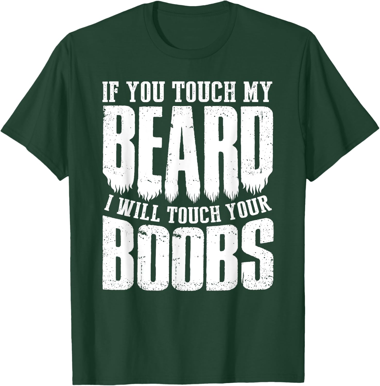 If You Touch My Beard I Will Touch Your Boobs Funny Shirt T-Shirt - T-Shirt | Forest