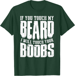 If You Touch My Beard I Will Touch Your Boobs Funny Shirt T-Shirt - T-Shirt | Forest