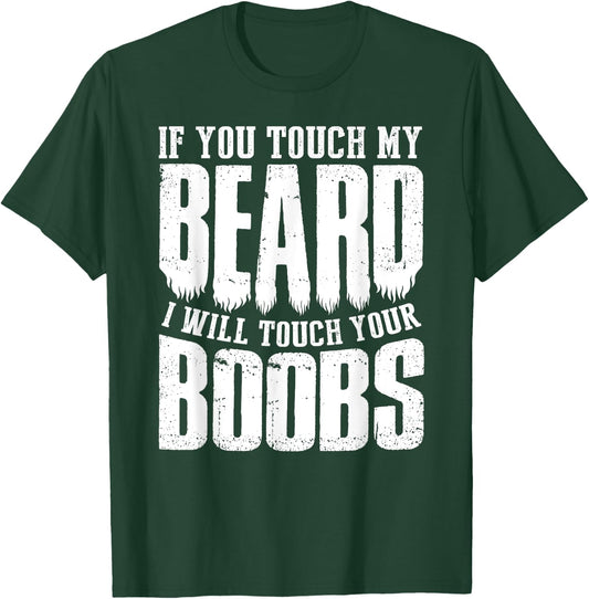 If You Touch My Beard I Will Touch Your Boobs Funny Shirt T-Shirt - T-Shirt | Forest
