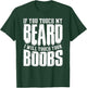 If You Touch My Beard I Will Touch Your Boobs Funny Shirt T-Shirt - T-Shirt | Forest