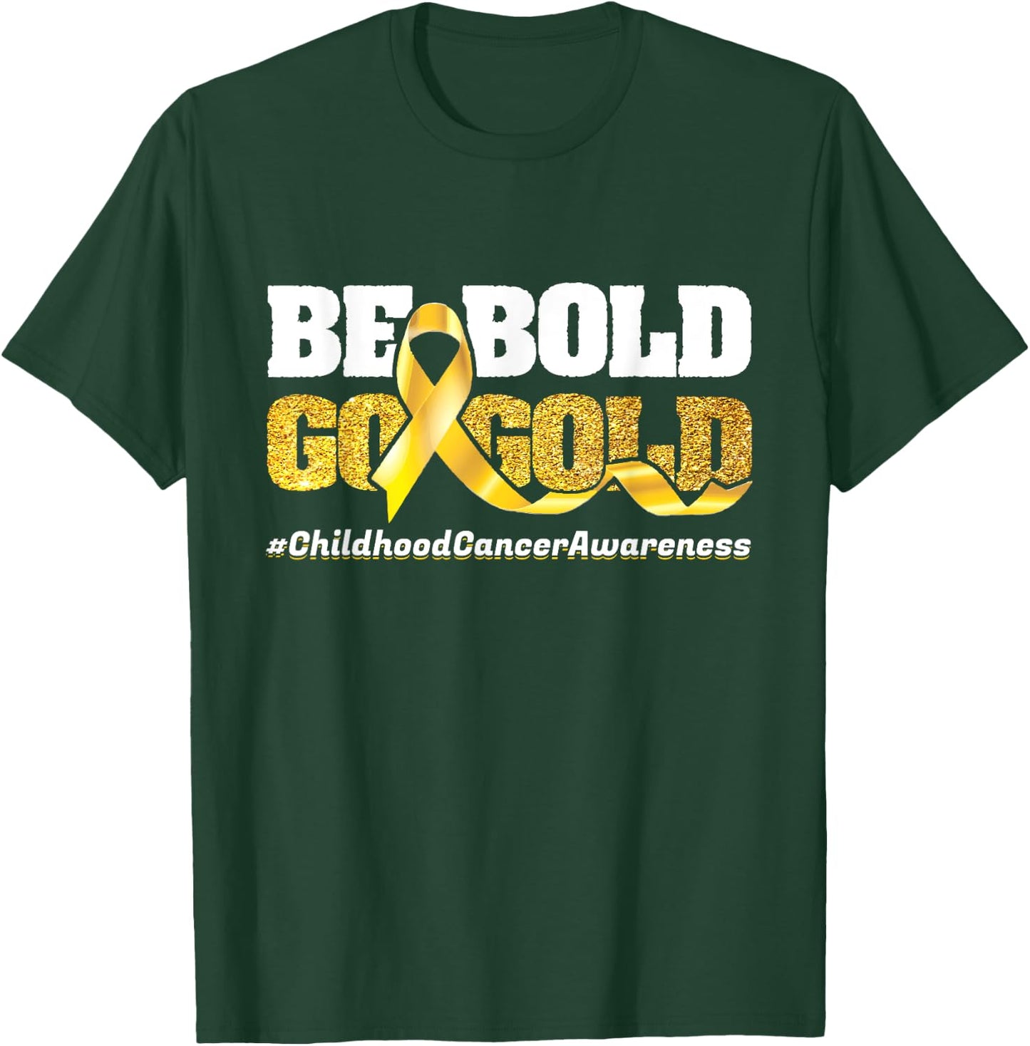 Be Bold Go-Gold Childhood Cancer Awareness Motivational Gift T-Shirt - T-Shirt | Forest