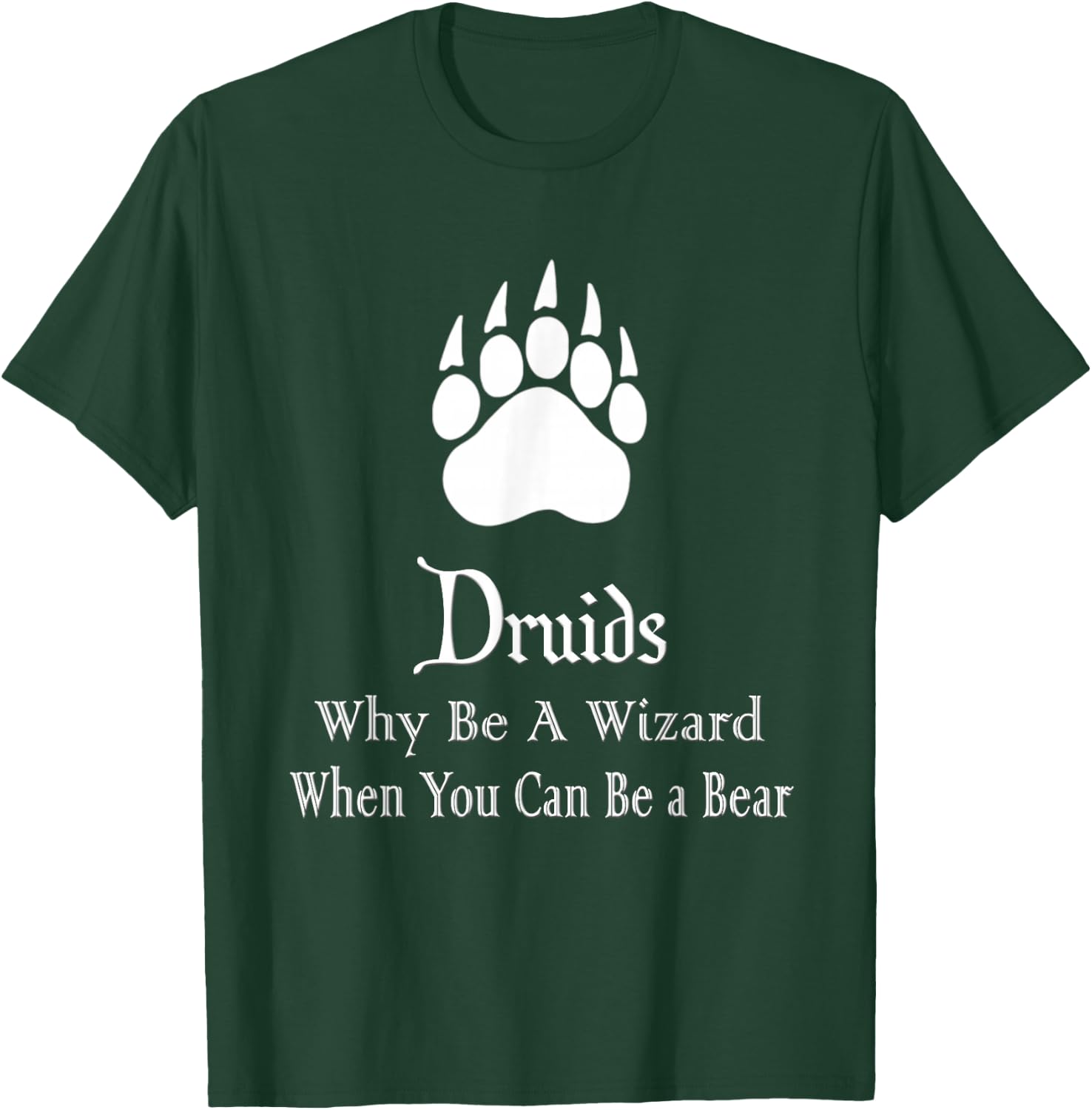 Druids Why Be A Wizard When You Can Be A Bear T-Shirt - T-Shirt | Forest