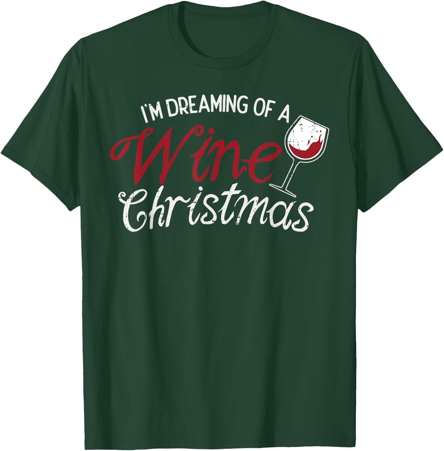 Im Dreaming Of A Wine Christmas Shirt Drinking Glass T-Shirt - T-Shirt | Forest