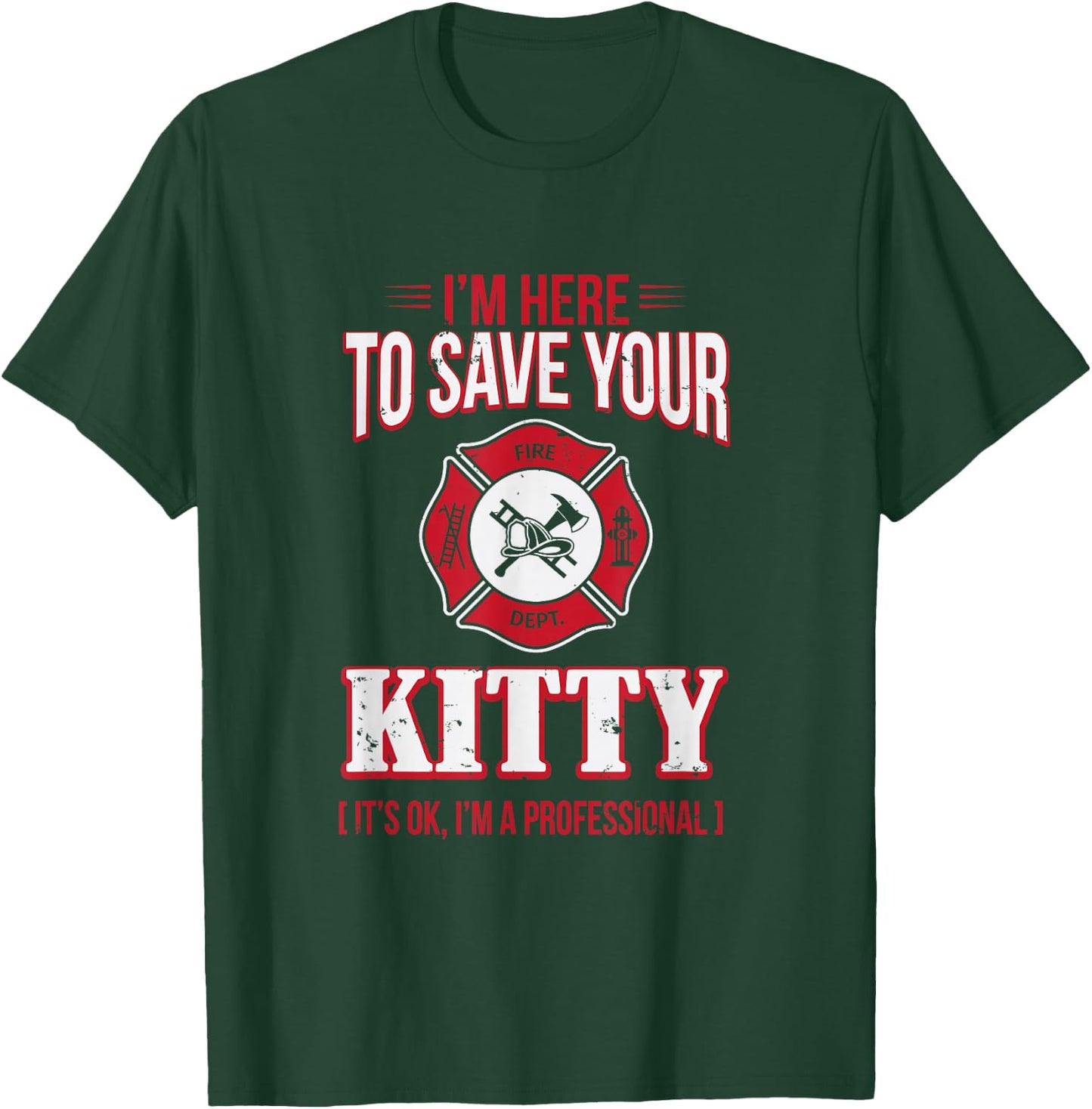 Funny I'm Here To Save Your Kitty for Firefighter T-Shirt - T-Shirt | Forest