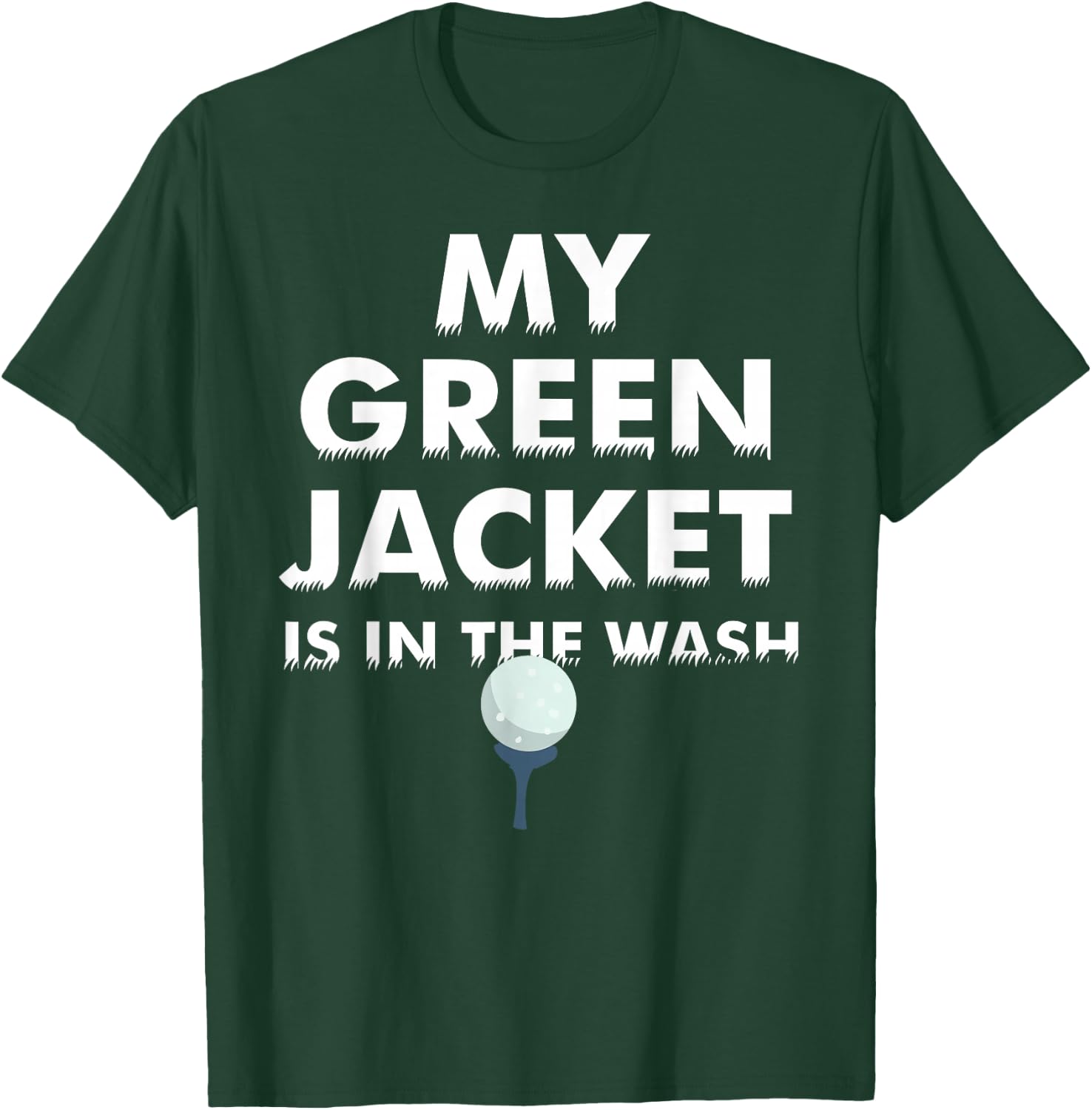 My Green Jacket Is In The Wash Shirt | Cute Love Golf Gift T-Shirt - T-Shirt | Forest