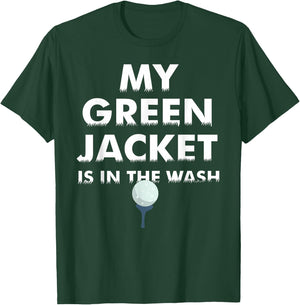 My Green Jacket Is In The Wash Shirt | Cute Love Golf Gift T-Shirt - T-Shirt | Forest