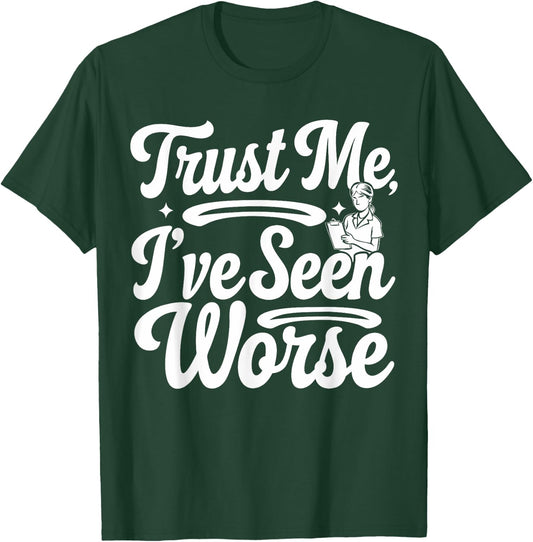 Funny Nurse I've Seen Worse Nurse T-Shirt - T-Shirt | Forest