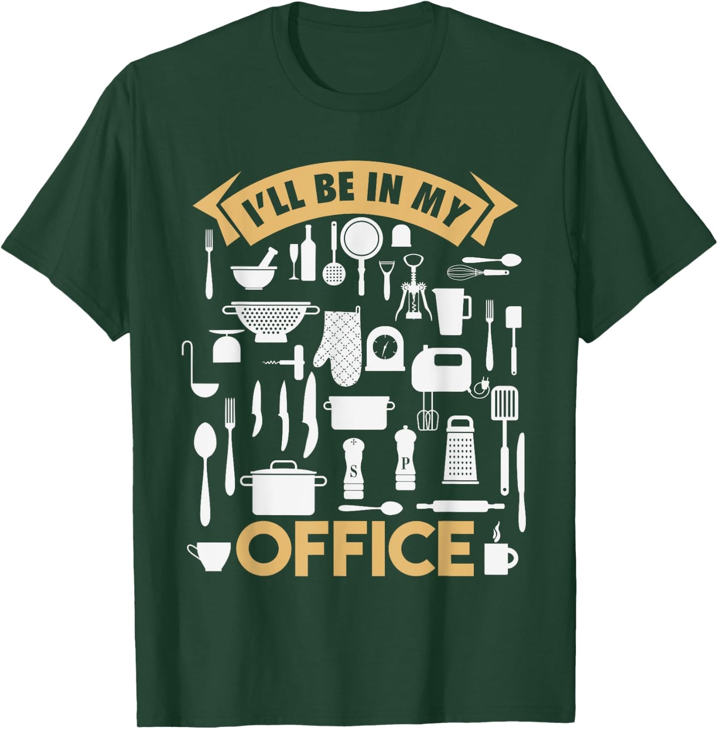 I'll Be In My Office Funny Cooking Chef T-Shirt - T-Shirt | Forest