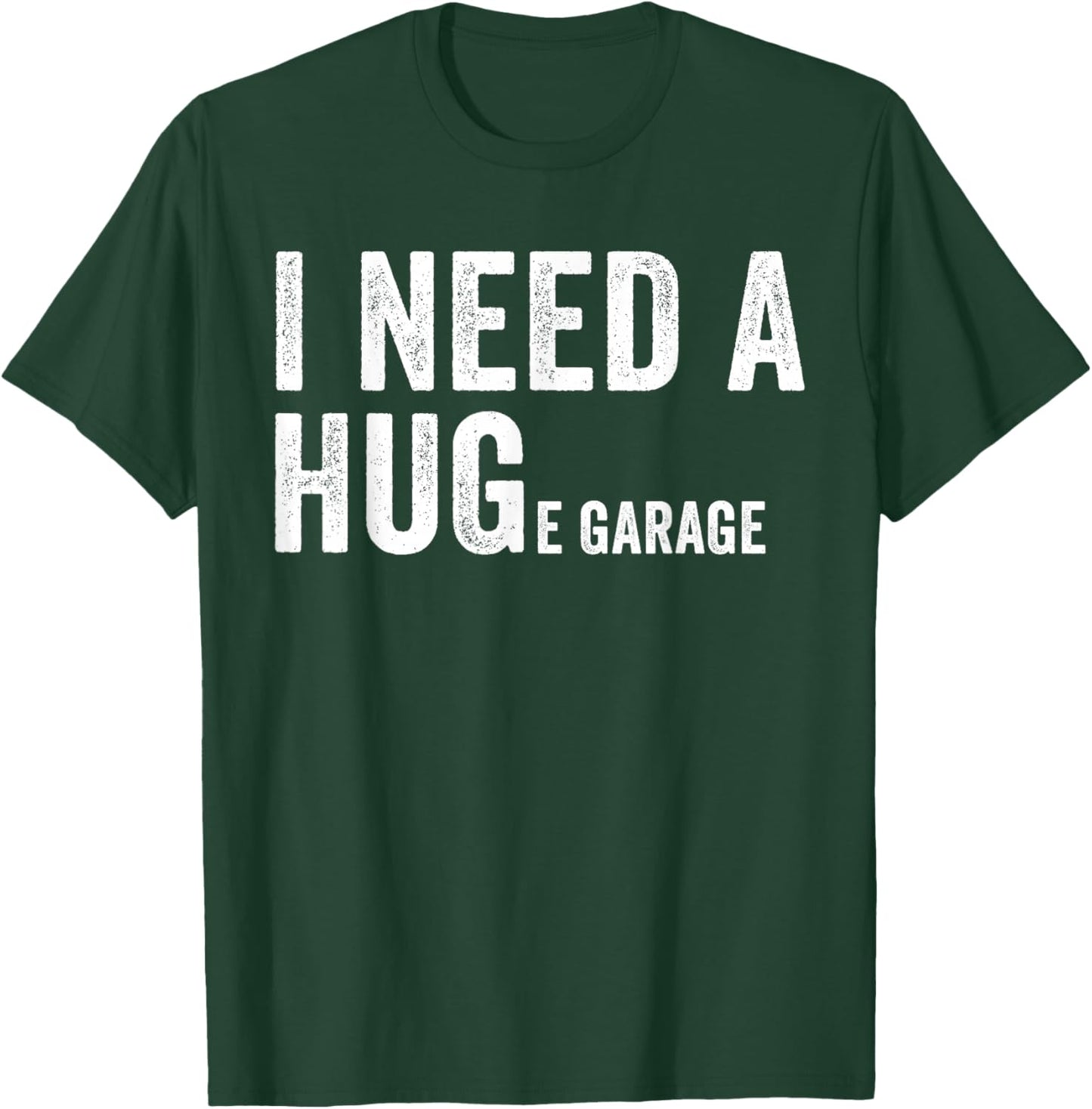 I Need A Huge Garage Funny Car Mechanic T-Shirt - T-Shirt | Forest