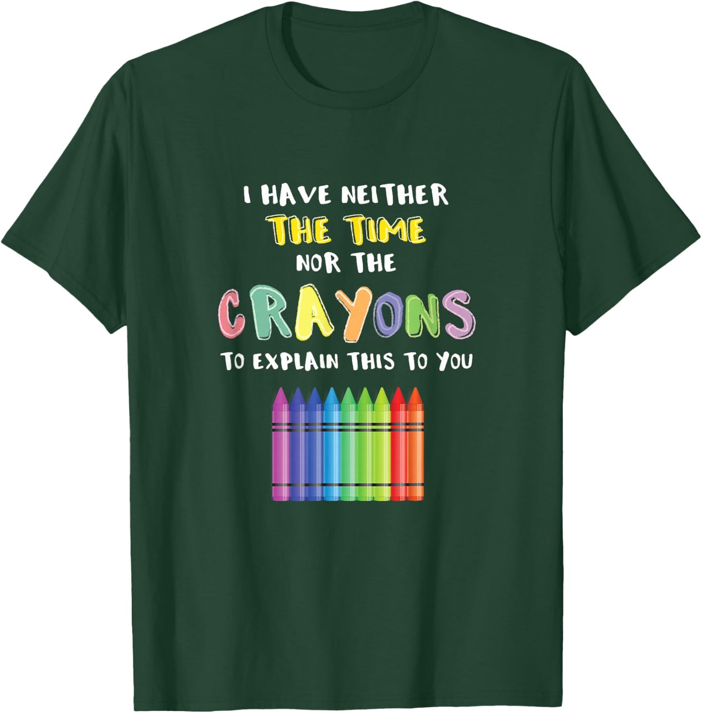Funny Crayon Neither Time Nor Crayons To Explain This To You T-Shirt - T-Shirt | Forest