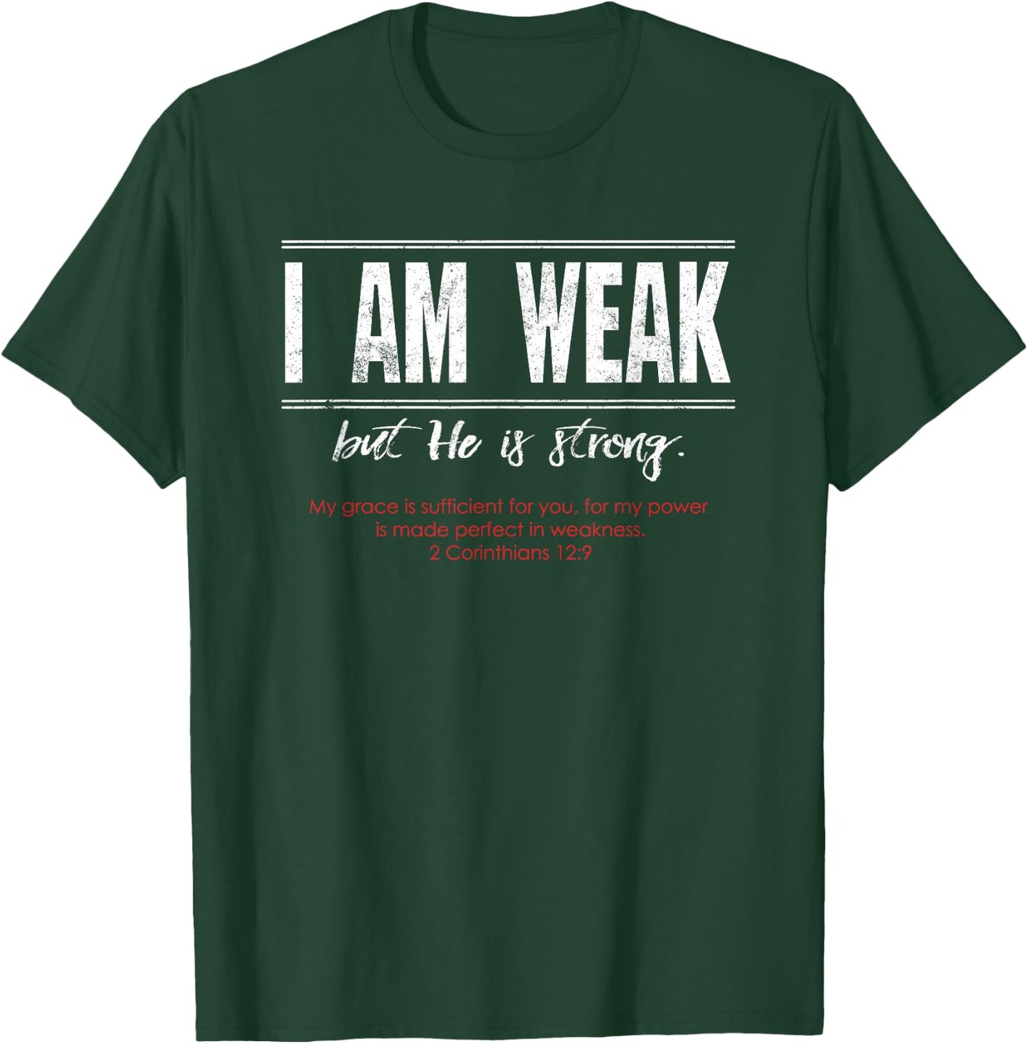 I am Weak but He is Strong - 2 Corinthians 12:9 T-Shirt - T-Shirt | Forest