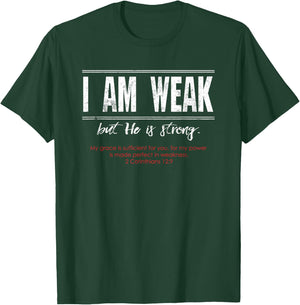 I am Weak but He is Strong - 2 Corinthians 12:9 T-Shirt - T-Shirt | Forest