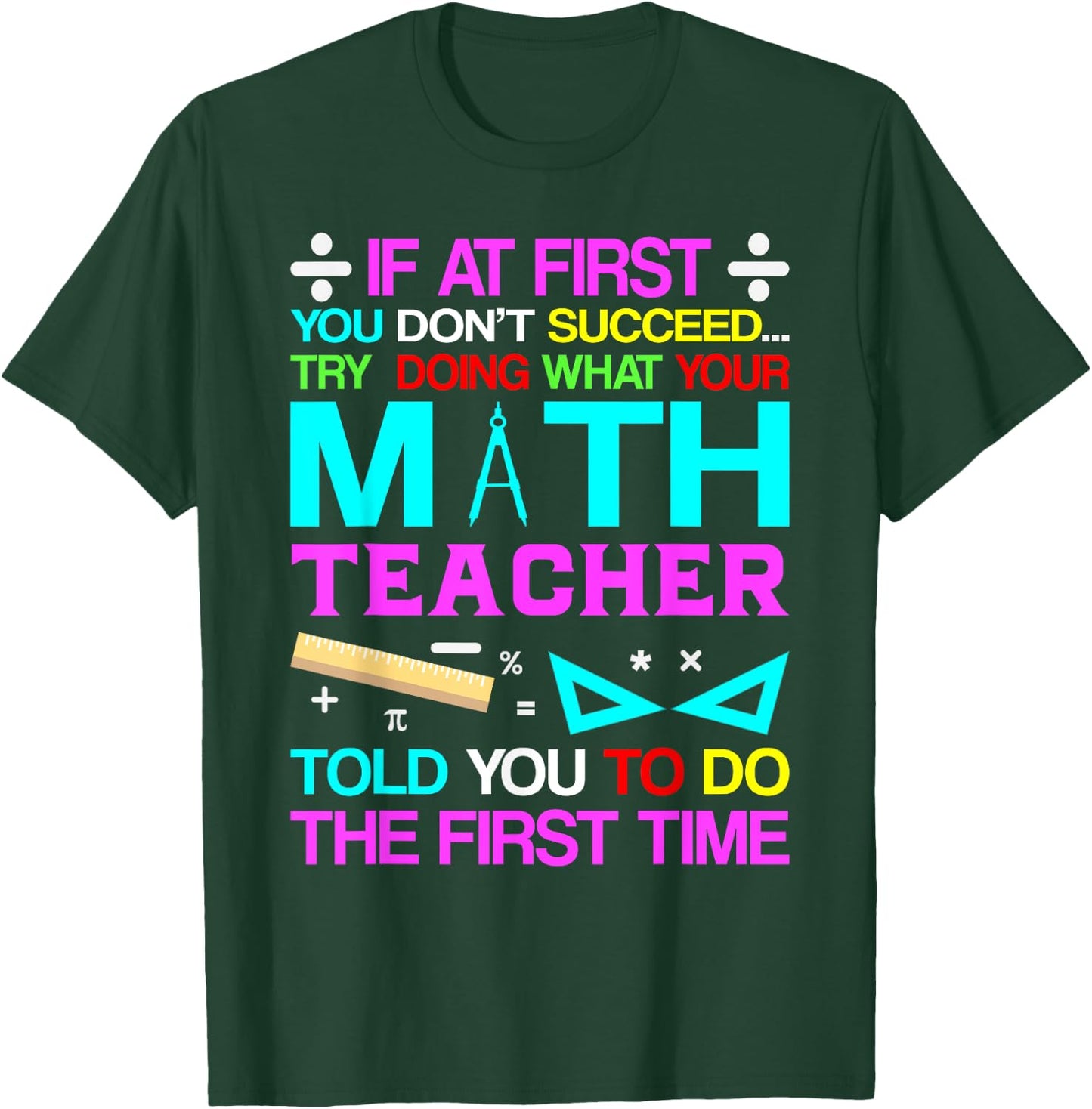 If At First You Don't Succeed Try Doing What Your Math Teach T-Shirt - T-Shirt | Forest
