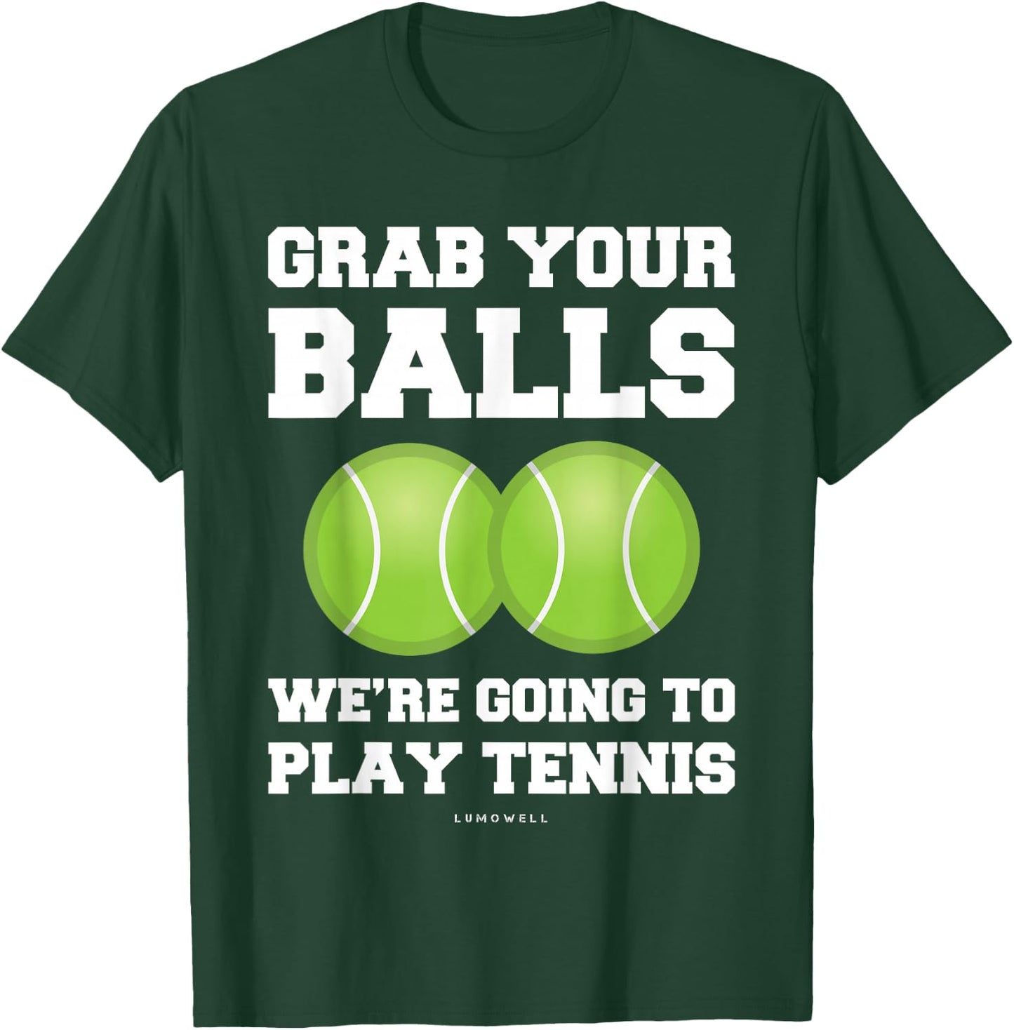 Funny Tennis Shirt Grab Your Balls Were Going To Play Tennis T-Shirt - T-Shirt | Forest