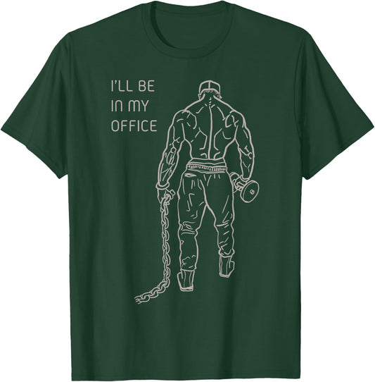 I'll Be In My Office, Bodybuilding, Gym, Funny, Gift T-Shirt - T-Shirt | Forest
