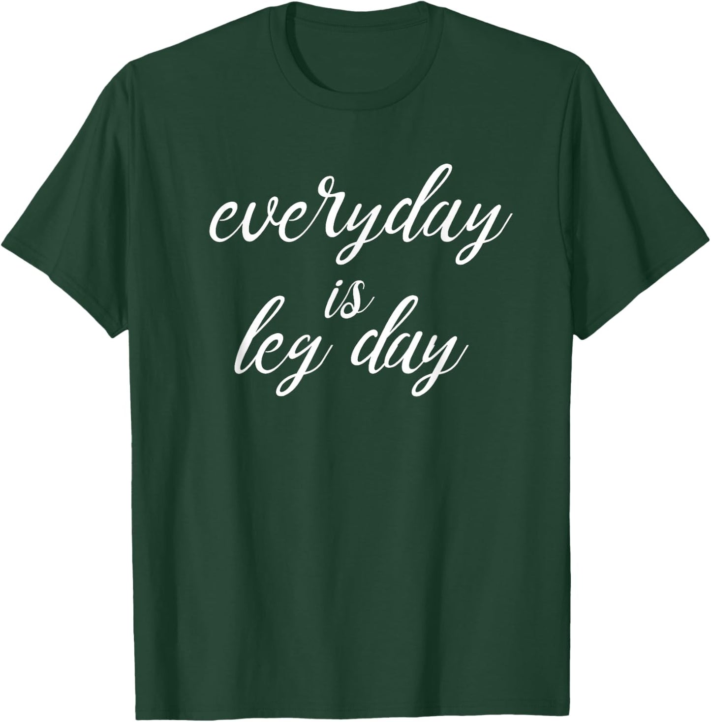 Everyday is Leg Day - Workout T-Shirt - T-Shirt | Forest