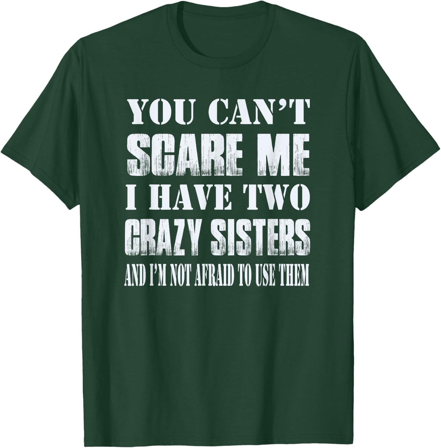 You Can't Scare Me I Have Two Crazy Sisters Gift T-Shirt - T-Shirt | Forest