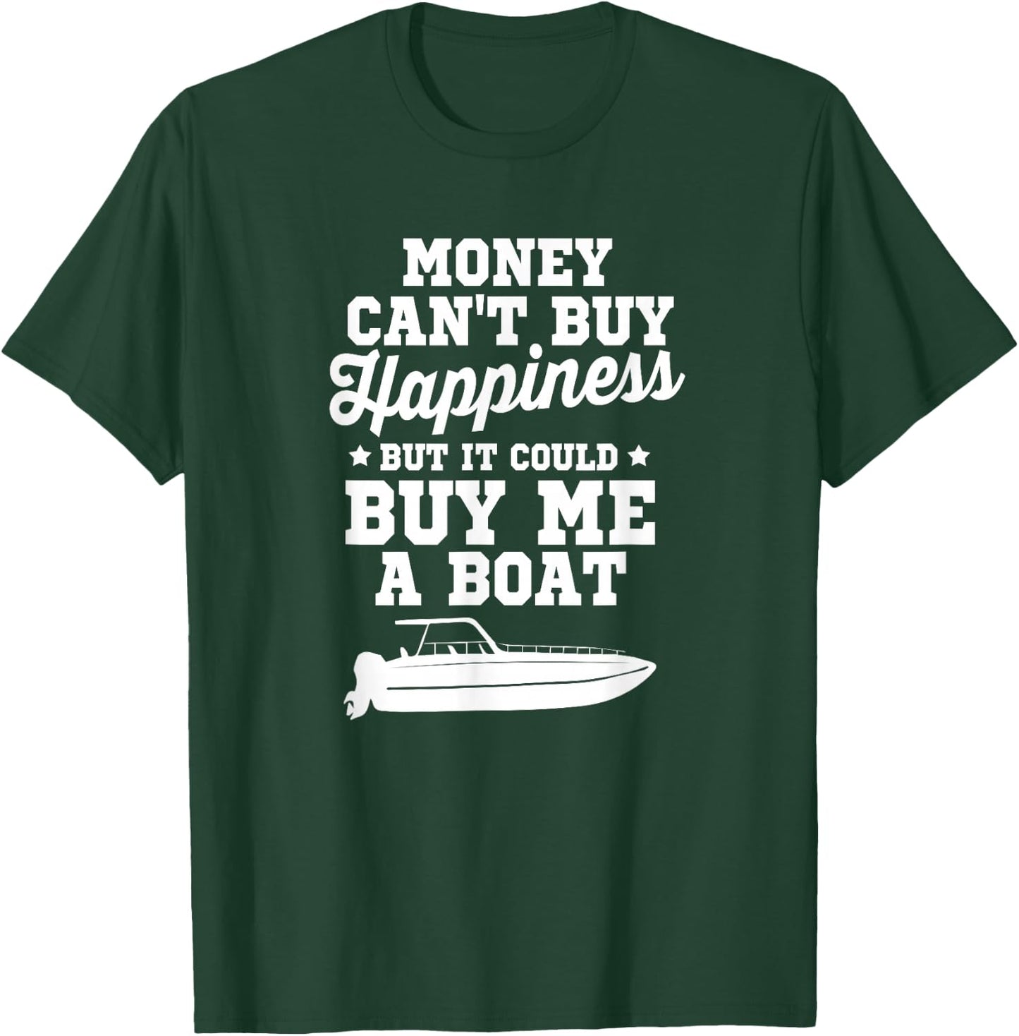 Money Can't Buy Happiness But It Could Buy Me A Boat Shirt T-Shirt - T-Shirt | Forest
