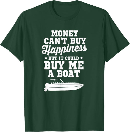 Money Can't Buy Happiness But It Could Buy Me A Boat Shirt T-Shirt - T-Shirt | Forest
