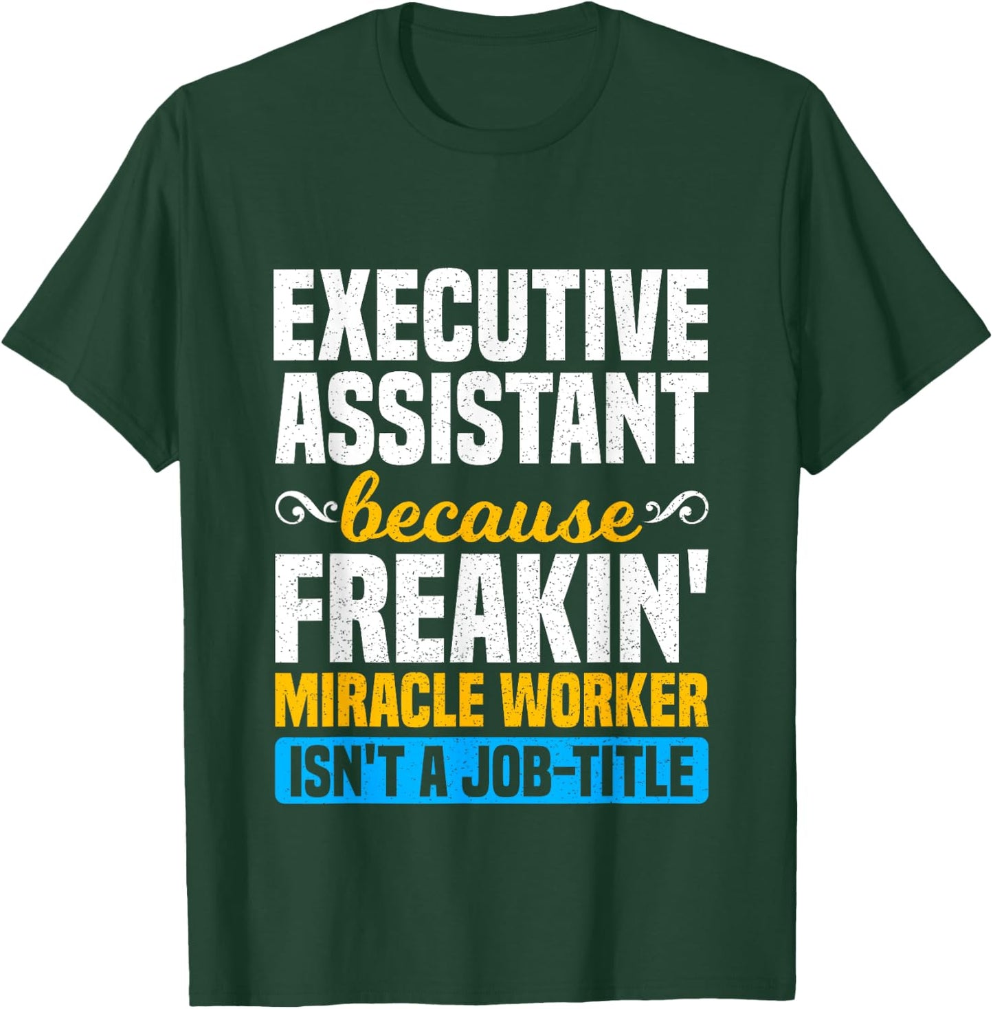 Miracle Worker - Funny Executive Assistant Gift T-Shirt - T-Shirt | Forest
