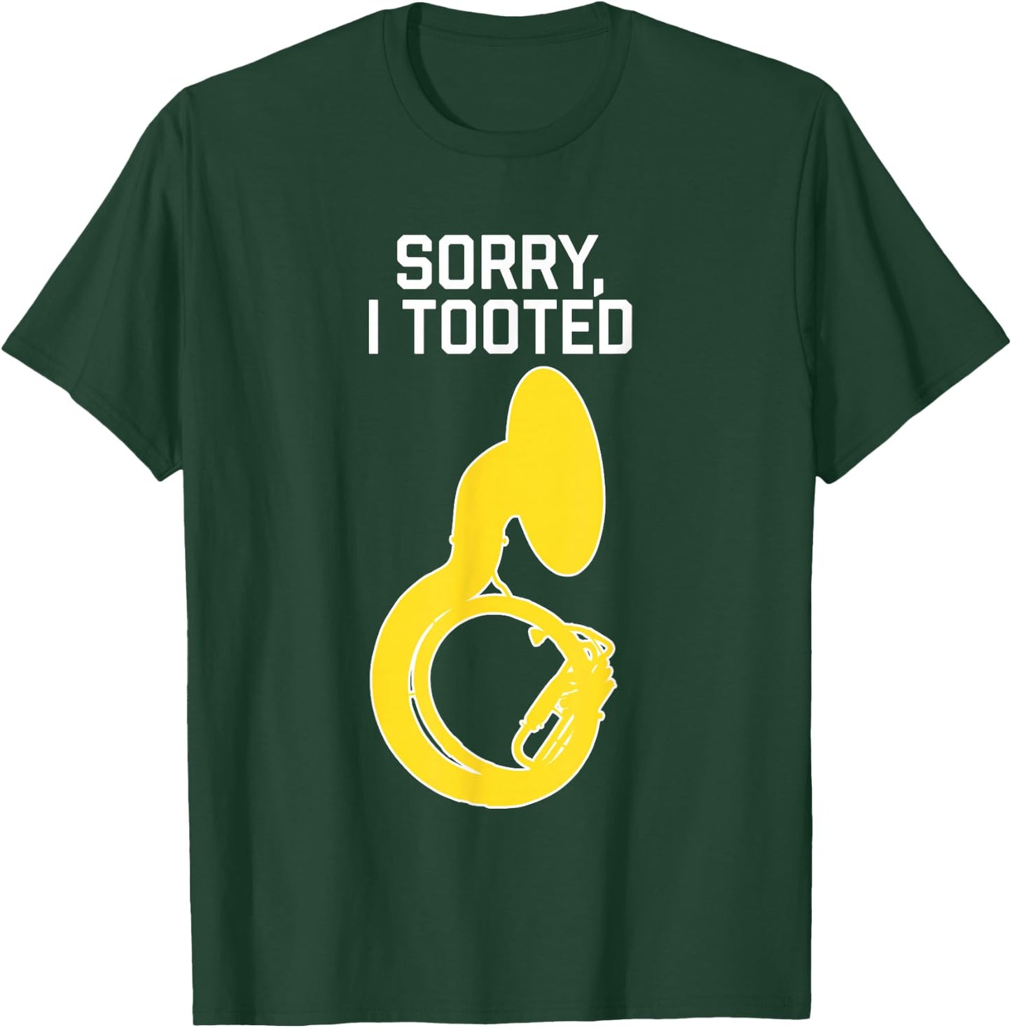 SORRY, I TOOTED, marching band gift, Funny Sousaphone T-Shirt - T-Shirt | Forest