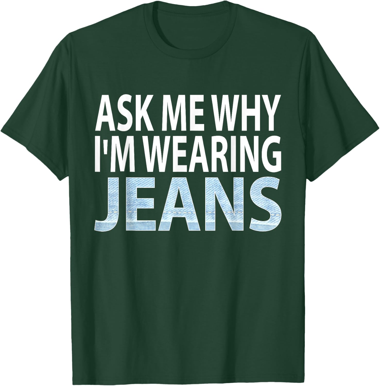 Denim Day Awareness- Ask me why I'm wearing jeans shirt T-Shirt - T-Shirt | Forest