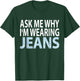 Denim Day Awareness- Ask me why I'm wearing jeans shirt T-Shirt - T-Shirt | Forest