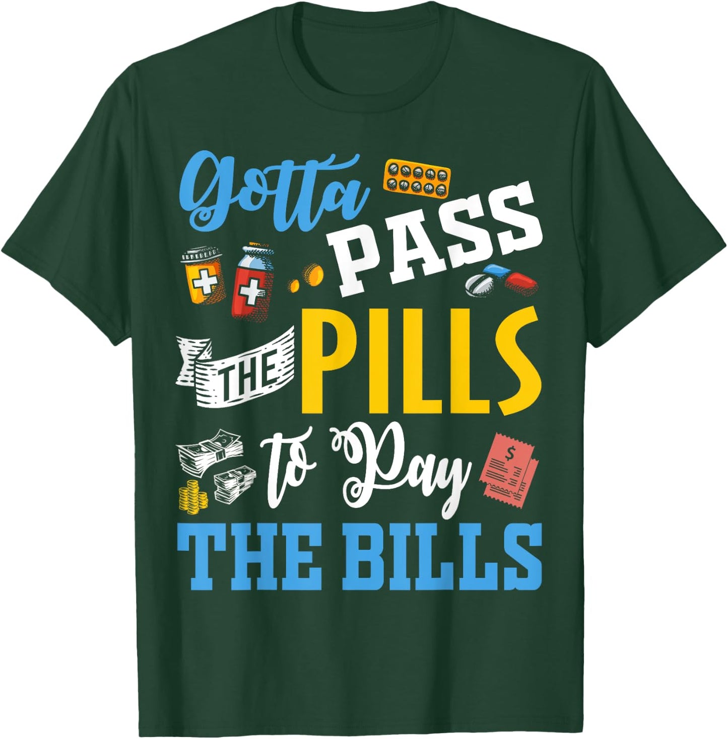 Gotta Pass The Pills To Pay The Bills Funny Nurses T Shirts T-Shirt - T-Shirt | Forest