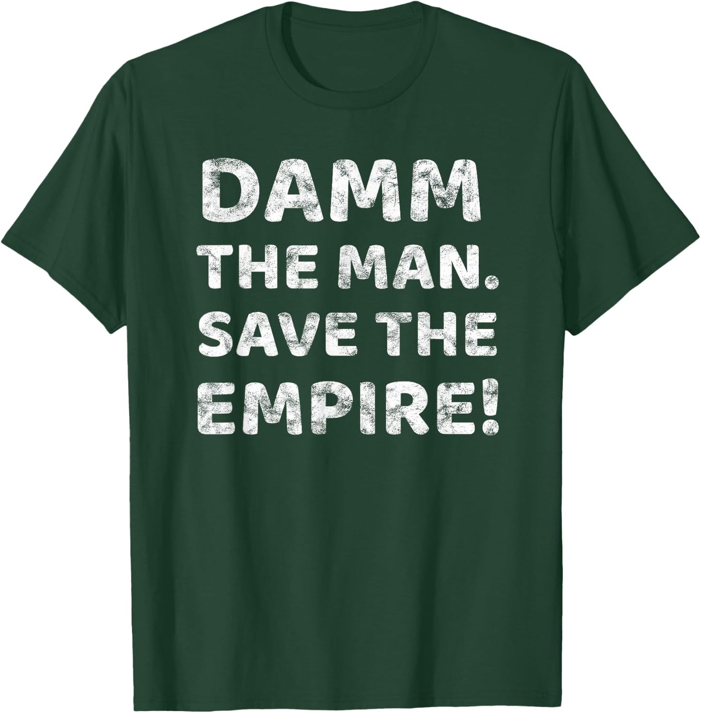Damm The Man Save the Empire Vintage Retro Saying Meme Quote T-Shirt - T-Shirt | Forest