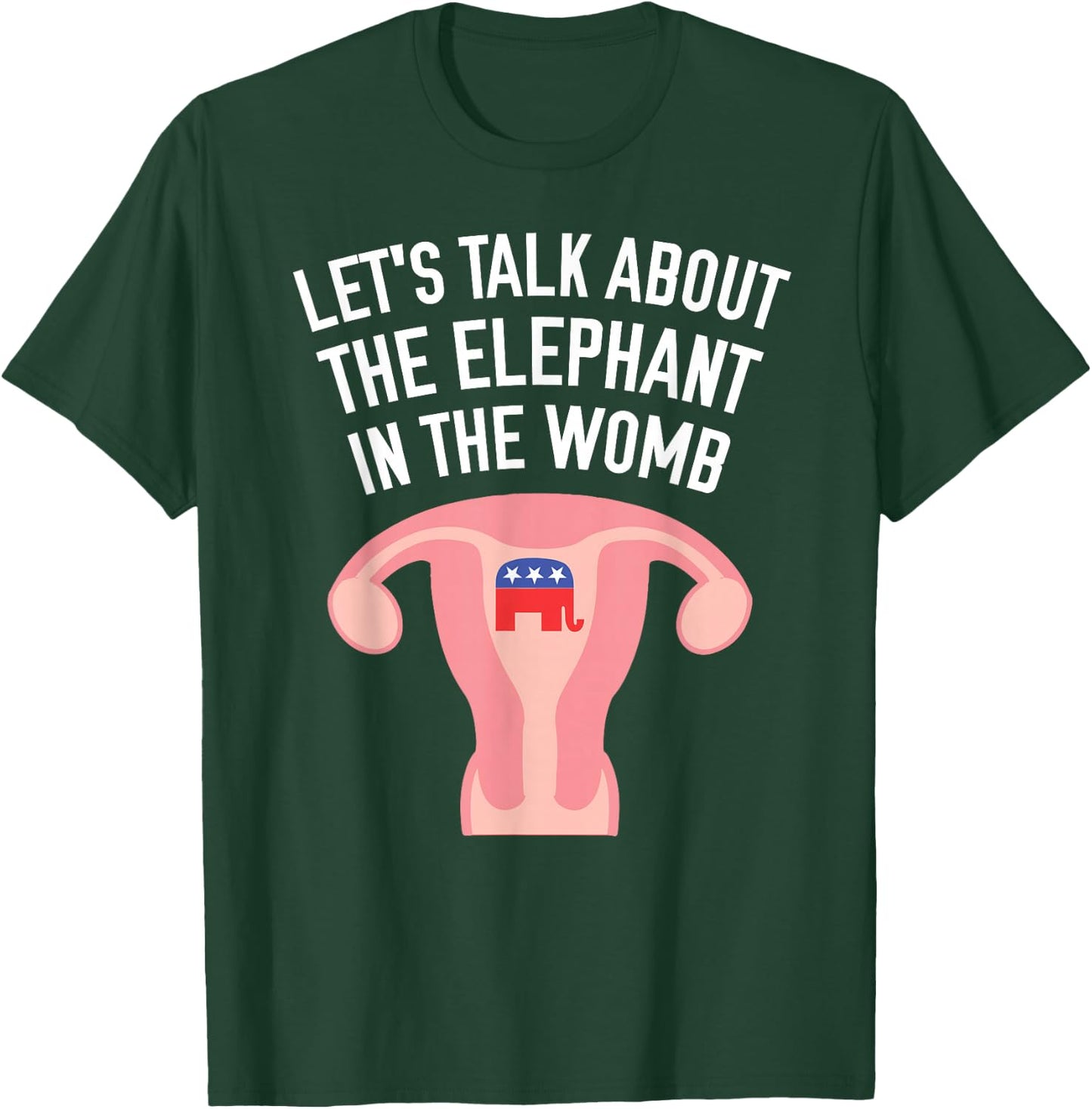 Let's Talk About The Elephant In The Womb Feminist T-Shirt - T-Shirt | Forest