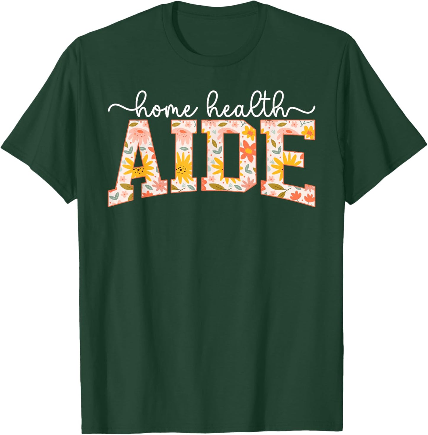 Home Health Aide Best Home Care Aide Home Health Aides T-Shirt - T-Shirt | Forest